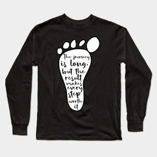 The journey is long, but the result makes each step worth it Long Sleeve T-Shirt